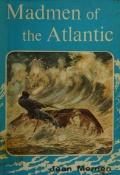 Madmen of the Atlantic - Merrien J. [1956, PDF] - <span>Yachting, sailing, boating › Sailing life</span>