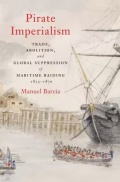 Pirate Imperialism: Trade, Abolition, and Global Suppression of Maritime Raiding (1825–1870) - Manuel Barcia [2026, ePUB] - <span>Marine history › Pirates</span>