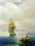 Les Peintres Russes De L’Eau - Paysages marins et visions maritimes dans la peinture russe - Lyall S. [2023, PDF/ePUB] - Art